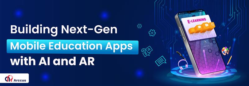 Building Next-Gen Mobile Education Apps with AI and AR