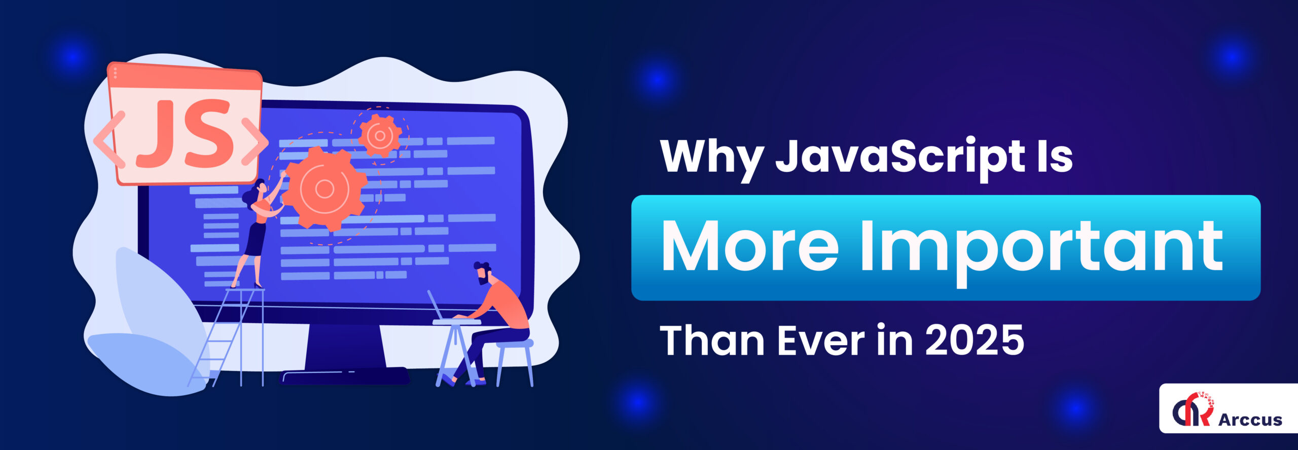 Why JavaScript Is More Important Than Ever in 2025