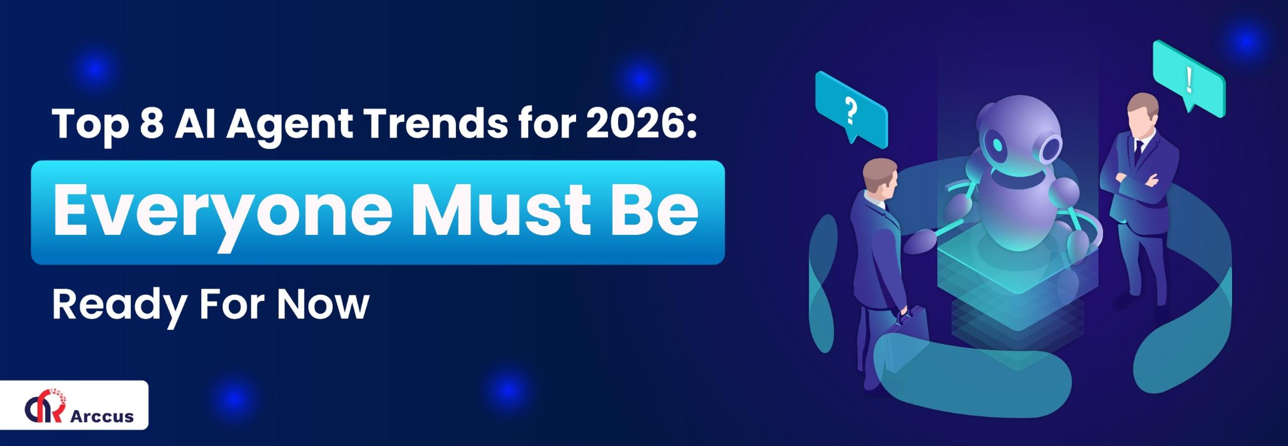 Top 8 AI Agent Trends for 2026: Everyone Must Be Ready For Now